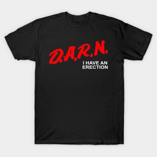 D.A.R.N I Have An Erection Funny Meme Darn I Have An Erection T-Shirt